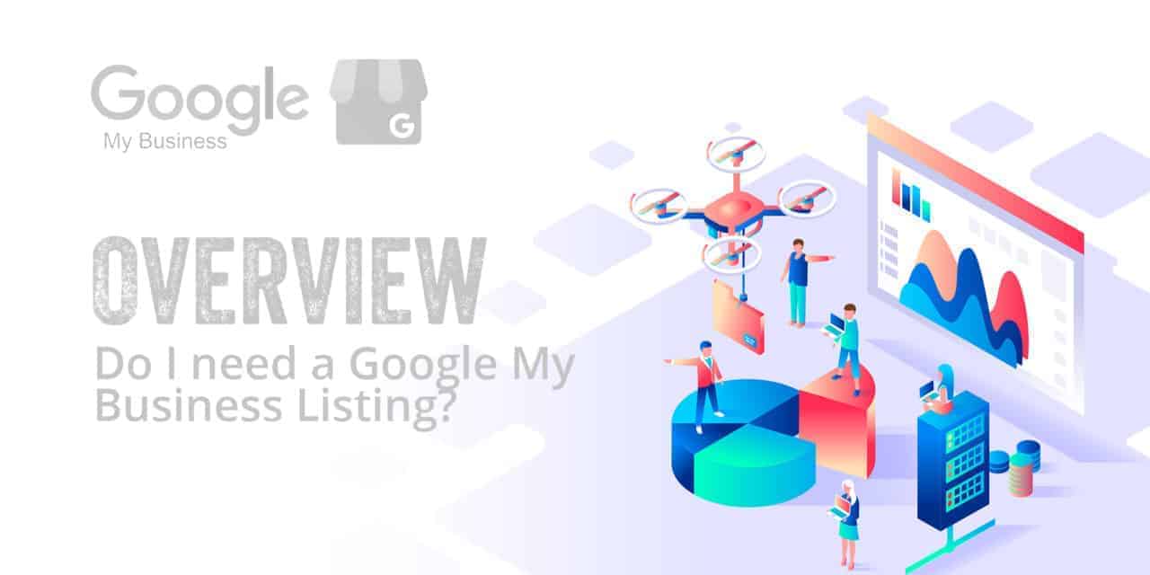 Overview - Do I Need a Google My Business Listing?